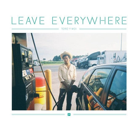 Toro Y Moi : Leave Everywhere (7